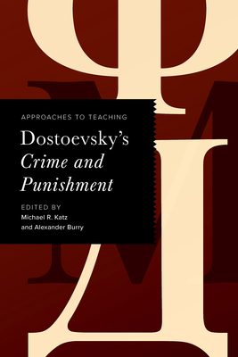 Approaches to Teaching Dostoevsky's Crime and Punishment - Katz, Michael R (Editor), and Burry, Alexander (Editor)