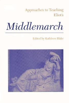 Approaches to Teaching Eliot's Middlemarch - Blake, Kathleen (Editor)