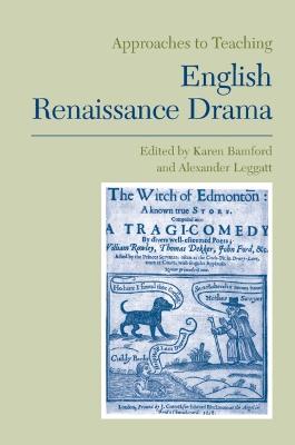 Approaches to Teaching English Renaissance Drama - Bamford, Karen (Editor)