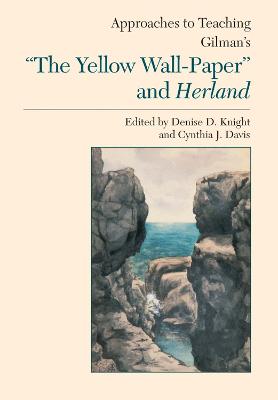 Approaches to Teaching Gilman's the Yellow Wall-Paper and Herland - Knight, Denise D (Editor), and Davis, Cynthia A (Editor)