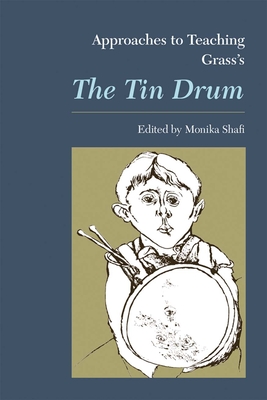 Approaches to Teaching Grass's the Tin Drum - Shafi, Monika (Editor)