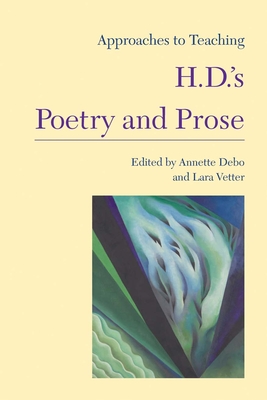 Approaches to Teaching H.D.'s Poetry and Prose - Debo, Annette (Editor), and Vetter, Lara (Editor)