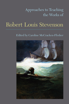 Approaches to Teaching the Works of Robert Louis Stevenson - McCracken-Flesher, Caroline