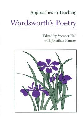 Approaches to Teaching Wordsworth's Poetry - Hall, Spencer (Editor), and Ramsey, Jonathan (Editor)