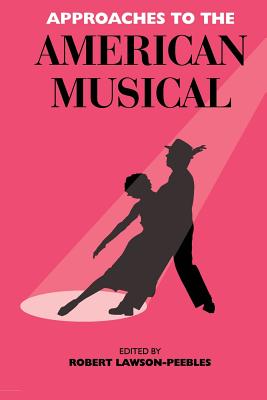 Approaches To The American Musical - Lawson-Peebles, Robert (Editor), and Banfield, Stephen (Contributions by), and Harvey, Ann-Charlotte Hanes (Contributions by)