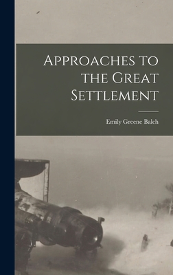 Approaches to the Great Settlement - Balch, Emily Greene