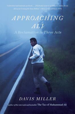 Approaching Ali: A Reclamation in Three Acts - Miller, Davis