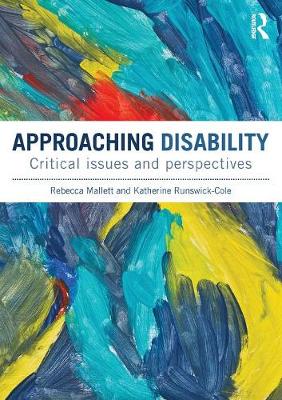 Approaching Disability: Critical issues and perspectives - Mallett, Rebecca, and Runswick-Cole, Katherine