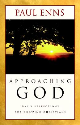 Approaching God: Daily Reflections for Growing Christians - Enns, Paul