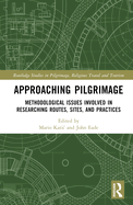 Approaching Pilgrimage: Methodological Issues Involved in Researching Routes, Sites and Practices