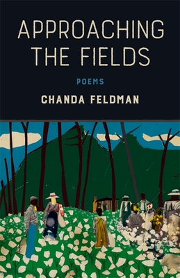 Approaching the Fields: Poems - Feldman, Chanda