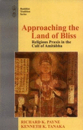 Approaching the Land of Bliss: Religious Praxis in the Cult of Amithabha - Payne, Richard K. (Editor), and Tanaka, Kenneth K. (Editor)