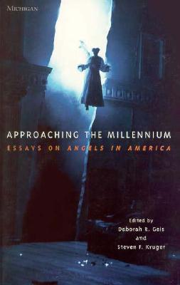 Approaching the Millennium: Essays on Angels in America - Geis, Deborah R (Editor), and Kruger, Steven F (Editor)