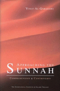 Approaching the Sunnah: Comprehension and Controversy - Al-Qaradawi, Yusuf