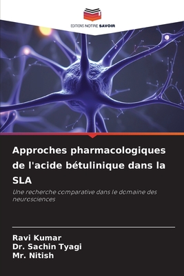 Approches pharmacologiques de l'acide b?tulinique dans la SLA - Kumar, Ravi, and Tyagi, Sachin, Dr., and Nitish, Mr.