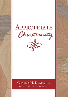 Appropriate Christianity - Kraft, Charles H (Editor)