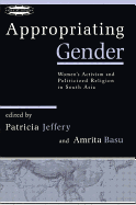 Appropriating Gender: Women's Activism and Politicized Religion in South Asia