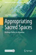 Appropriating Sacred Spaces: Heritage Politics in Myanmar