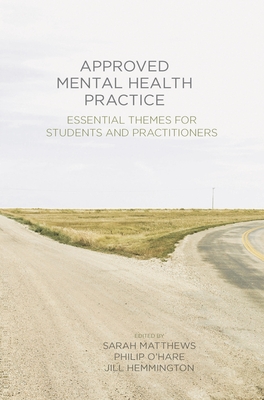 Approved Mental Health Practice: Essential Themes for Students and Practitioners - Matthews, Sarah, and O'Hare, Philip, and Hemmington, Jill