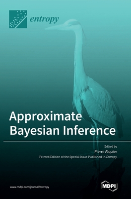 Approximate Bayesian Inference - Alquier, Pierre (Guest editor)