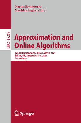 Approximation and Online Algorithms: 22nd International Workshop, WAOA 2024, Egham, UK, September 5-6, 2024, Proceedings - Bienkowski, Marcin (Editor), and Englert, Matthias (Editor)