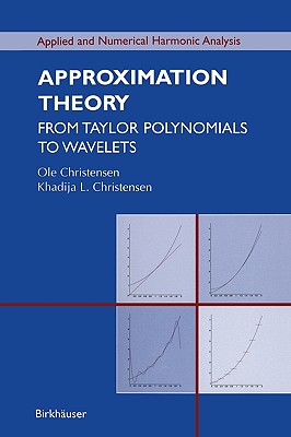 Approximation Theory: From Taylor Polynomials to Wavelets - Christensen, Ole, and Christensen, Khadija Laghrida