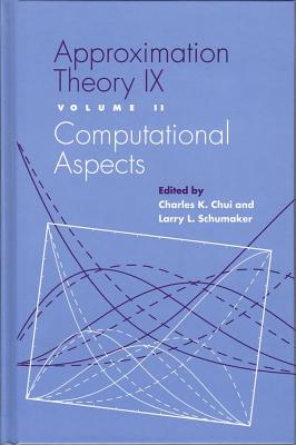 Approximation Theory IX: Volume I: Theoretical Aspects - Chui, Charles (Editor), and Schumaker, Larry L (Editor)