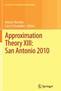 Approximation Theory XIII: San Antonio 2010 - Neamtu, Marian (Editor), and Schumaker, Larry (Editor)