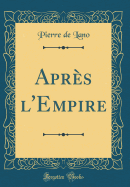Aprs l'Empire (Classic Reprint)