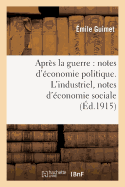 Apr?s La Guerre: Notes d'?conomie Politique. l'Industriel, Notes d'?conomie Sociale