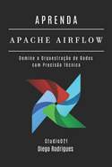 Aprenda Airflow: Domine a Orquestra??o de Dados com Precis?o T?cnica