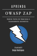 Aprenda Owasp Zap: Domine Testes de Segurana e Escaneamento Automtico