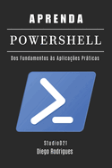 Aprenda Powershell: Dos Fundamentos s Aplicaes Prticas