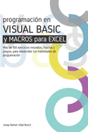 Aprenda Visual Bsic (Vba) Y Macros Para Excel: Ms de 100 ejercicios resueltos, macros y juegos, para desarrollar tus habilidades de programaci?n