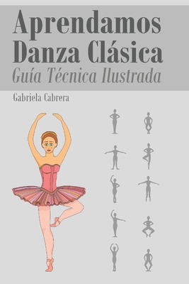 Aprendamos Danza Clsica: Gu?a T?cnica Ilustrada Nivel Intermedio - Cabrera, Gabriela