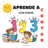 Aprende a Contar Con Rimas: Divirtete mientras aprendes a contar!: Una forma divertida y creativa de aprender a contar de 1 a 10