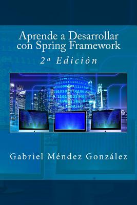 Aprende a Desarrollar con Spring Framework: 2a Edicin - Campus Academy, It (Editor), and Mendez Gonzalez, Gabriel