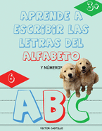 Aprende a Escribir las Letras del Alfabeto y Nmeros-Libro Infantil (Letra Grande): Escribe, traza, Colorea, Aprende el abecedario de manera didctica