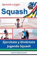 Aprende a Jugar Squash Ejerc?tate y Divi?rtete Jugando Squash