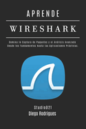 Aprende Wireshark: Domina la Captura de Paquetes y el Anlisis Avanzado: Desde los Fundamentos hasta las Aplicaciones Prcticas.