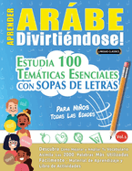 Aprender Arbe Divirtindose! - Para Nios: Todas Las Edades - Estudia 100 Temticas Esenciales Con Sopas de Letras - Vol.1