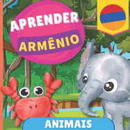 Aprender arm?nio - Animais: Livro ilustrado para crian?as bil?ngues - Portugu?s / Arm?nio - com pronncias