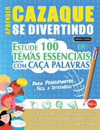 Aprender Cazaque Se Divertindo! - Para Principiantes: Fcil a Intermdio - Estude 100 Temas Essenciais Com Caa Palavras - Vol.1