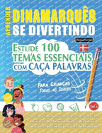 Aprender Dinamarqus Se Divertindo! - Para Crianas: Todas as Idades - Estude 100 Temas Essenciais Com Caa Palavras - Vol.1