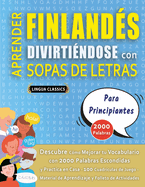 APRENDER FINLAND?S DIVIRTI?NDOSE CON SOPAS DE LETRAS - PARA PRINCIPIANTES - Descubre C?mo Mejorar tu Vocabulario con 2000 Palabras Escondidas y Practica en Casa - 100 Cuadr?culas de Juego - Material de Aprendizaje y Folleto de Actividades