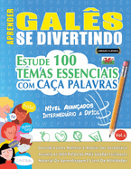 Aprender Gals Se Divertindo! - Nvel Avanados: Intermedirio a Difcil - Estude 100 Temas Essenciais Com Caa Palavras - Vol.1