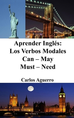 Aprender Ingl?s: Los Verbos Modales Can - May - Must - Need - Aguerro, Carlos