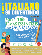 Aprender Italiano Se Divertindo! - Para Crianas: Todas as Idades - Estude 100 Temas Essenciais Com Caa Palavras - Vol.1