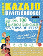 Aprender Kazajo Divirtindose! - Para Nios: Todas Las Edades - Estudia 100 Temticas Esenciales Con Sopas de Letras - Vol.1