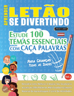 Aprender Leto Se Divertindo! - Para Crianas: Todas as Idades - Estude 100 Temas Essenciais Com Caa Palavras - Vol.1